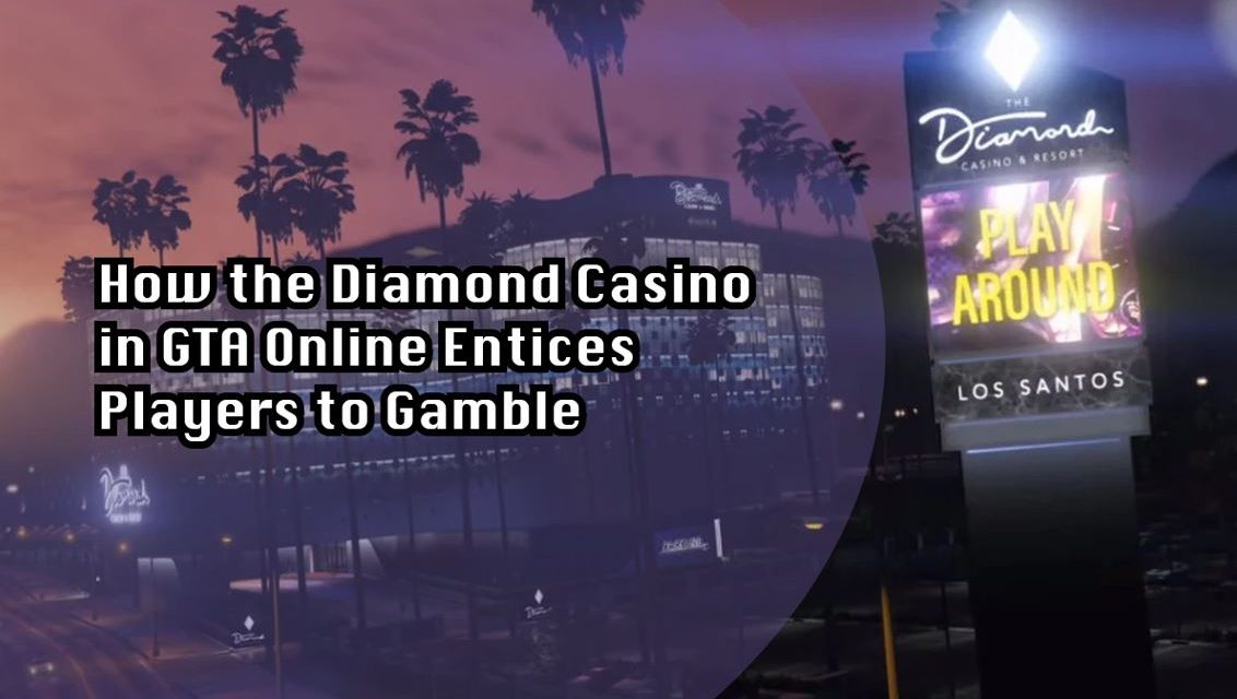 How the Diamond Casino in GTA Online Entices Players to Gamble